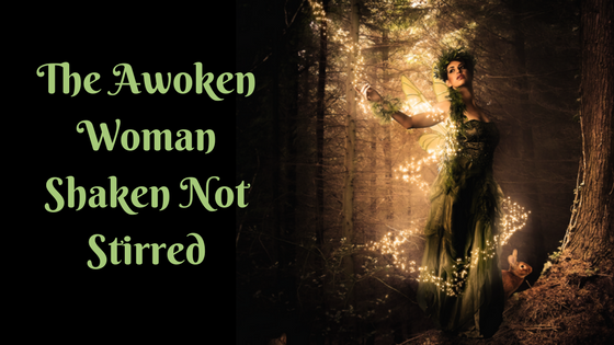 The Awoken Woman Shaken Not Stirred
